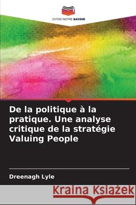 De la politique à la pratique. Une analyse critique de la stratégie Valuing People Lyle, Dreenagh 9786208675721