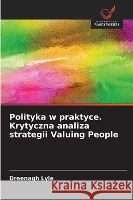 Polityka w praktyce. Krytyczna analiza strategii Valuing People Lyle, Dreenagh 9786208675745