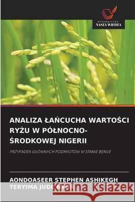 ANALIZA LANCUCHA WARTOSCI RY U W PÓLNOCNO-SRODKOWEJ NIGERII ASHIKEGH, AONDOASEER STEPHEN, NYOR, TERYIMA JUDE 9786208676360 Wydawnictwo Nasza Wiedza