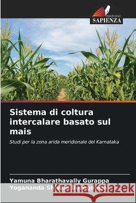 Sistema di coltura intercalare basato sul mais Bharathavally Gurappa, Yamuna, Shivalli Boregowda, Yogananda 9786208676438