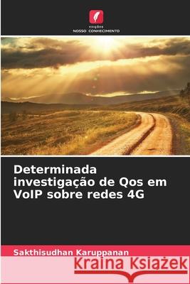 Determinada investigação de Qos em VoIP sobre redes 4G Karuppanan, Sakthisudhan 9786208676872