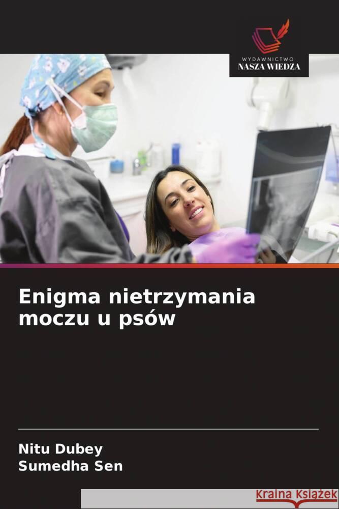 Enigma nietrzymania moczu u psów Dubey, Nitu, Sen, Sumedha 9786208676919 Wydawnictwo Nasza Wiedza