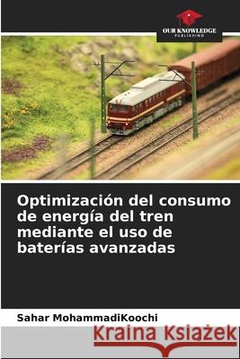 Optimización del consumo de energía del tren mediante el uso de baterías avanzadas MohammadiKoochi, Sahar 9786208677466