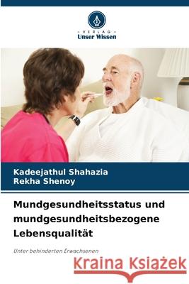 Mundgesundheitsstatus und mundgesundheitsbezogene Lebensqualität Shahazia, Kadeejathul, Shenoy, Rekha 9786208677541