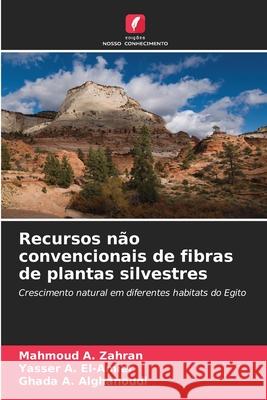Recursos não convencionais de fibras de plantas silvestres Zahran, Mahmoud A., El-Amier, Yasser A., Alghanoudi, Ghada A. 9786208678531