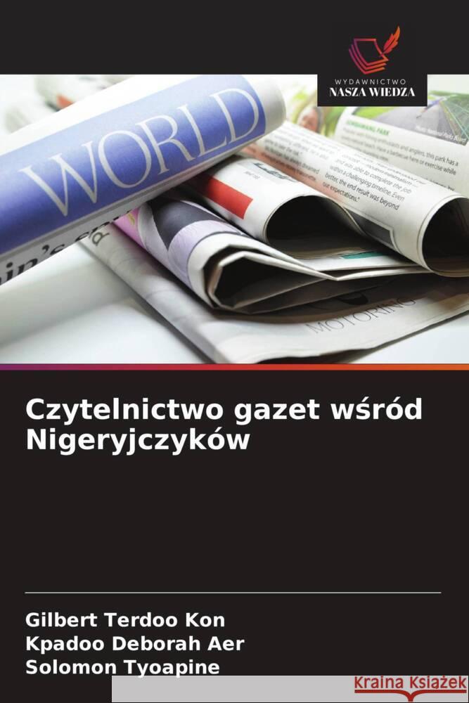 Czytelnictwo gazet wsród Nigeryjczyków Kon, Gilbert Terdoo, Aer, Kpadoo Deborah, Tyoapine, Solomon 9786208678814 Wydawnictwo Nasza Wiedza
