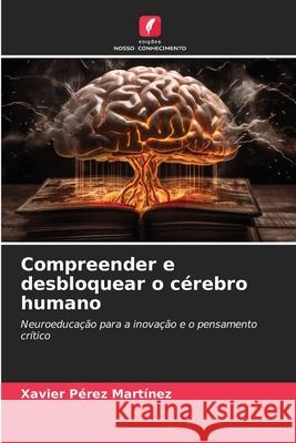 Compreender e desbloquear o cérebro humano Pérez Martínez, Xavier 9786208678906