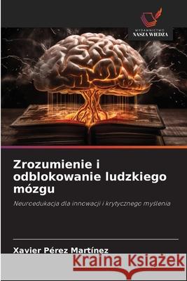 Zrozumienie i odblokowanie ludzkiego mózgu Pérez Martínez, Xavier 9786208678913