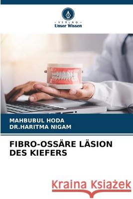 FIBRO-OSSÄRE LÄSION DES KIEFERS HODA, MAHBUBUL, NIGAM, DR.HARITMA 9786208679484