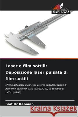 Laser e film sottili: Deposizione laser pulsata di film sottili Ur Rehman, Saif 9786208679538 Edizioni Sapienza