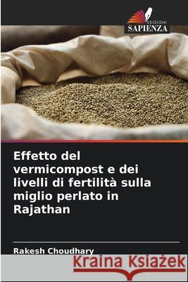 Effetto del vermicompost e dei livelli di fertilità sulla miglio perlato in Rajathan Choudhary, Rakesh 9786208679835