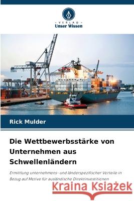 Die Wettbewerbsstärke von Unternehmen aus Schwellenländern Mulder, Rick 9786208680565