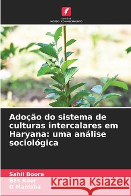 Adoção do sistema de culturas intercalares em Haryana: uma análise sociológica Boora, Sahil, Kaur, Bas, Manisha, D 9786208680695 Edições Nosso Conhecimento