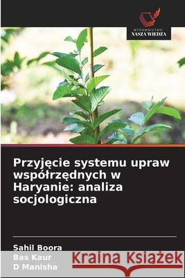 Przyjecie systemu upraw wspólrzednych w Haryanie: analiza socjologiczna Boora, Sahil, Kaur, Bas, Manisha, D 9786208680718 Wydawnictwo Nasza Wiedza