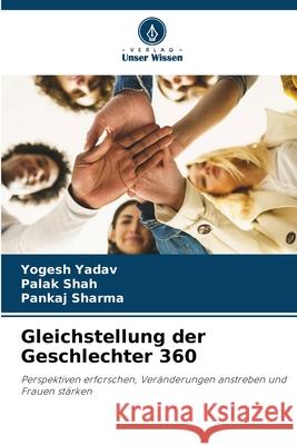 Gleichstellung der Geschlechter 360 Yadav, Yogesh, Shah, Palak, Sharma, Pankaj 9786208680725
