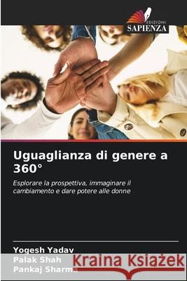 Uguaglianza di genere a 360° Yadav, Yogesh, Shah, Palak, Sharma, Pankaj 9786208680756