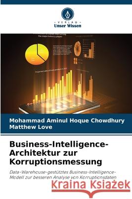 Business-Intelligence-Architektur zur Korruptionsmessung Hoque Chowdhury, Mohammad Aminul, Love, Matthew 9786208681104