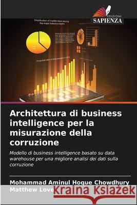 Architettura di business intelligence per la misurazione della corruzione Hoque Chowdhury, Mohammad Aminul, Love, Matthew 9786208681128