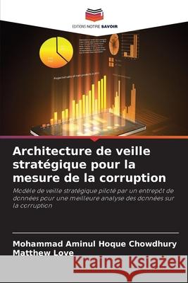 Architecture de veille stratégique pour la mesure de la corruption Hoque Chowdhury, Mohammad Aminul, Love, Matthew 9786208681197