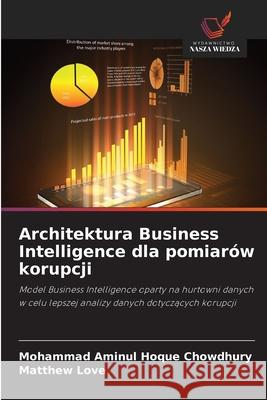 Architektura Business Intelligence dla pomiarów korupcji Hoque Chowdhury, Mohammad Aminul, Love, Matthew 9786208681227