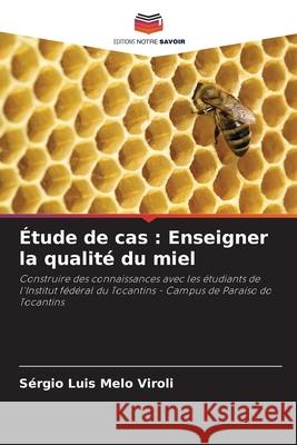 Étude de cas : Enseigner la qualité du miel Viroli, Sérgio Luis Melo 9786208681609