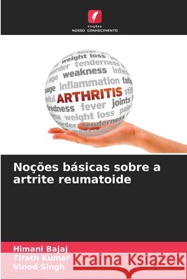 Noções básicas sobre a artrite reumatoide Bajaj, Himani, Kumar, Tirath, Singh, Vinod 9786208681708