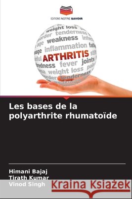 Les bases de la polyarthrite rhumatoïde Bajaj, Himani, Kumar, Tirath, Singh, Vinod 9786208681739