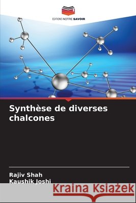 Synthèse de diverses chalcones Shah, Rajiv, Joshi, Kaushik 9786208681784