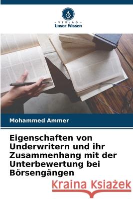 Eigenschaften von Underwritern und ihr Zusammenhang mit der Unterbewertung bei Börsengängen Ammer, Mohammed 9786208682187