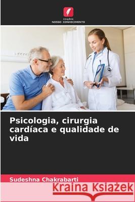 Psicologia, cirurgia cardíaca e qualidade de vida Chakrabarti, Sudeshna 9786208682521