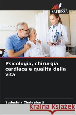 Psicologia, chirurgia cardiaca e qualità della vita Chakrabarti, Sudeshna 9786208682545 Edizioni Sapienza
