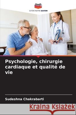 Psychologie, chirurgie cardiaque et qualité de vie Chakrabarti, Sudeshna 9786208682552 Editions Notre Savoir