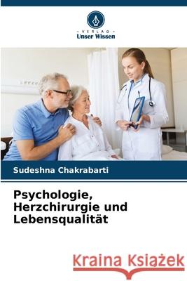 Psychologie, Herzchirurgie und Lebensqualität Chakrabarti, Sudeshna 9786208682576 Verlag Unser Wissen
