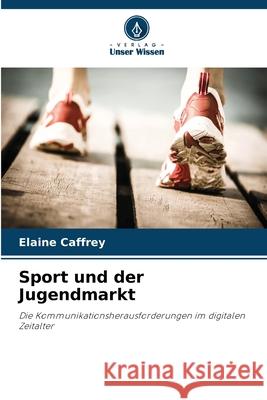 Sport und der Jugendmarkt Caffrey, Elaine 9786208682620 Verlag Unser Wissen