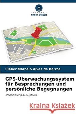 GPS-Überwachungssystem für Besprechungen und persönliche Begegnungen Alves de Barros, Cléber Marcelo 9786208682644