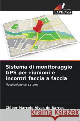 Sistema di monitoraggio GPS per riunioni e incontri faccia a faccia Alves de Barros, Cléber Marcelo 9786208682668