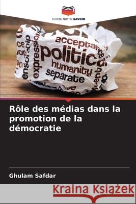 Rôle des médias dans la promotion de la démocratie Safdar, Ghulam 9786208682699