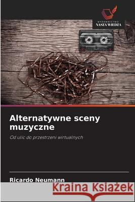 Alternatywne sceny muzyczne Neumann, Ricardo 9786208682897 Wydawnictwo Nasza Wiedza