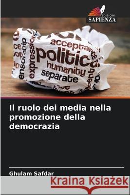 Il ruolo dei media nella promozione della democrazia Safdar, Ghulam 9786208682972