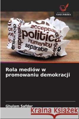 Rola mediów w promowaniu demokracji Safdar, Ghulam 9786208682996
