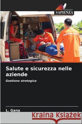 Salute e sicurezza nelle aziende Gana, L. 9786208683078 Edizioni Sapienza