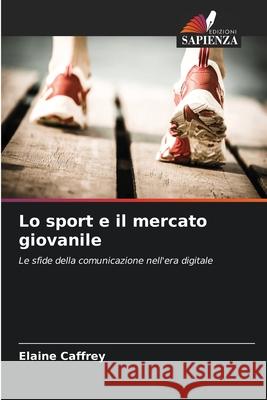 Lo sport e il mercato giovanile Caffrey, Elaine 9786208683443 Edizioni Sapienza