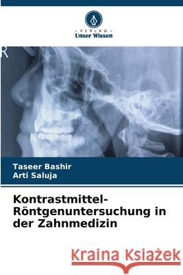 Kontrastmittel-Röntgenuntersuchung in der Zahnmedizin Bashir, Taseer, Saluja, Arti 9786208683993