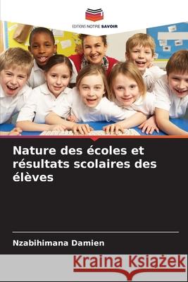 Nature des écoles et résultats scolaires des élèves Damien, Nzabihimana 9786208684525