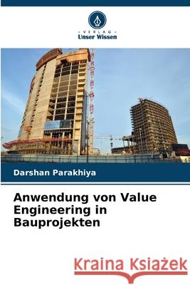 Anwendung von Value Engineering in Bauprojekten Parakhiya, Darshan 9786208684716