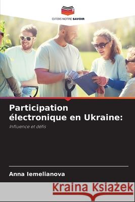 Participation électronique en Ukraine: Iemelianova, Anna 9786208684976 Editions Notre Savoir