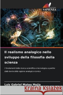 Il realismo analogico nello sviluppo della filosofia della scienza Mateo Mejía, Luis Gabriel 9786208685539