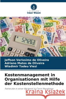 Kostenmanagement in Organisationen mit Hilfe der Kostenstellenmethode Verissimo de Oliveira, Jeffson, de Oliveira, Adriano Matos, Tadeu Viesi, Wladimir 9786208685874