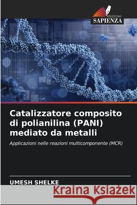 Catalizzatore composito di polianilina (PANI) mediato da metalli Shelke, Umesh 9786208685942