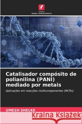 Catalisador compósito de polianilina (PANI) mediado por metais Shelke, Umesh 9786208685966